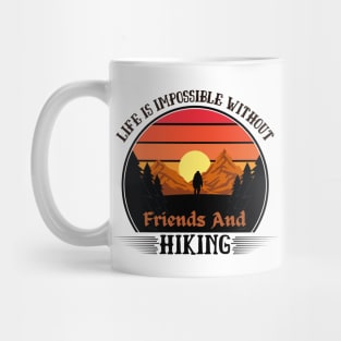 Life Is Impossible Without Friends and Hiking Hiker Hiking Mug